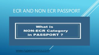 ECR AND NON ECR PASSPORT
www.rupeenomics.com
 