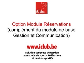 Option Module Réservations (complément du module de base Gestion et Communication) Solution complète de gestion  pour clubs de sports, fédérations et centres sportifs 