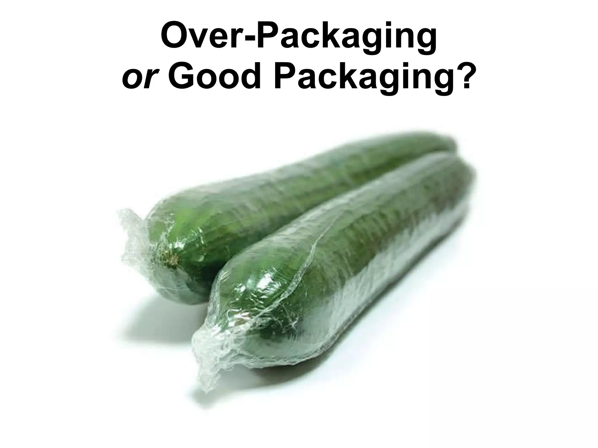 Over-Packaging or  Good Packaging? 