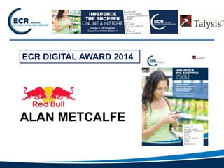 ECR DIGITAL AWARD 2014 
ALAN METCALFE 
 