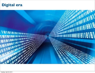 Digital era




Tuesday, April 26, 2011
 