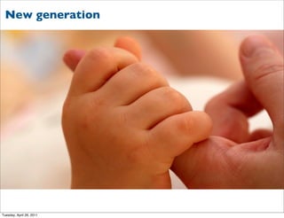 New generation




Tuesday, April 26, 2011
 