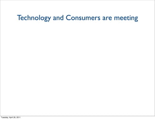 Technology and Consumers are meeting




Tuesday, April 26, 2011
 