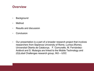 Overview
- Background
- Method
- Results and discussion
- Conclusion
- Our presentation is a part of a broader research pr...