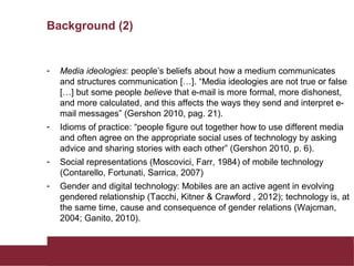Background (2)
- Media ideologies: people’s beliefs about how a medium communicates
and structures communication […]. “Med...