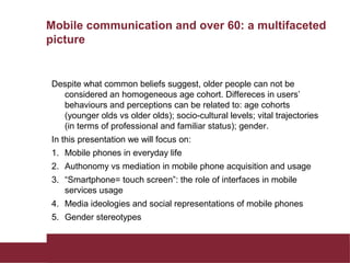 Mobile communication and over 60: a multifaceted
picture
Despite what common beliefs suggest, older people can not be
cons...