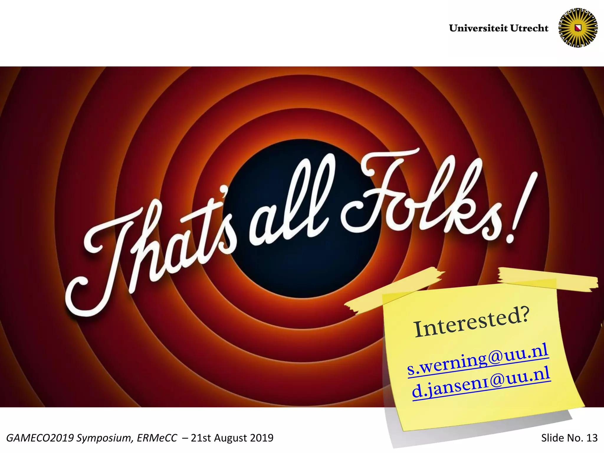 Slide No. 13GAMECO2019 Symposium, ERMeCC – 21st August 2019
 