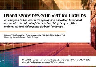 Urban space design in virtual worlds. An analyses to the aesthetic-spatial and narrative-functional communication of out-of-home advertising in cybercities, metaverses and videogames (urban) landscape