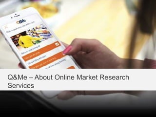 Q&Me – About Online Market Research
Services
 