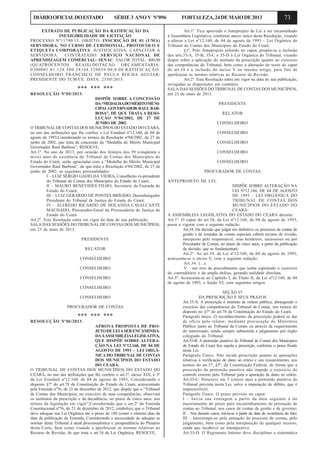 73DIÁRIOOFICIALDOESTADO SÉRIE 3 ANO V Nº096 FORTALEZA,24DEMAIODE2013
EXTRATO DE PUBLICAÇÃO DA RATIFICAÇÃO DA
INEXIGIBILIDADE DE LICITAÇÃO
PROCESSO Nº11790/13. OBJETO: INSCRIÇÃO DE 01 (UMA)
SERVIDORA, NO CURSO DE CERIMONIAL, PROTOCOLO E
ETIQUETA CORPORATIVA. JUSTIFICATIVA: CAPACITAR A
SERVIDORA. CONTRATADO: SERVIÇO NACIONAL DE
APRENDIZAGEM COMERCIAL- SENAC. VALOR TOTAL: 400,00
(QUATROCENTOS REAIS).DOTAÇÃO ORÇAMENTARIA:
0300001.01.128.500.28168.339039.00.0.00.RATIFICAÇÃO:
CONSELHEIRO FRANCISCO DE PAULA ROCHA AGUIAR-
PRESIDENTE DO TCM/CE. DATA: 23/05/2013.
*** *** ***
RESOLUÇÃO Nº05/2013.
DISPÕE SOBRE A CONCESSÃO
DA“MEDALHADOMÉRITOMUNI-
CIPAL GOVERNADOR RAULBAR-
BOSA”, DE QUE TRATA A RESO-
LUÇÃO Nº04/2002, DE 27 DE
JUNHO DE 2002.
O TRIBUNALDE CONTAS DOS MUNICÍPIOS DO ESTADO DO CEARÁ,
no uso das atribuições que lhe confere a Lei Estadual nº12.160, de 04 de
agosto de 1993,Considerando os termos da Resolução nº04/2002, de 27 de
junho de 2002, que trata da concessão da “Medalha do Mérito Municipal
Governador Raul Barbosa”, RESOLVE,
Art.1º. No ano de 2013, por ocasião dos festejos dos 59 (cinqüenta e
nove) anos de existência do Tribunal de Contas dos Municípios do
Estado do Ceará, serão agraciadas com a “Medalha do Mérito Municipal
Governador Raul Barbosa”, de que trata a Resolução nº04/2002, de 27 de
junho de 2002, as seguintes personalidades:
I – LUIZ SÉRGIO GADELHA VIEIRA, Conselheiro ex-presidente
do Tribunal de Contas dos Municípios do Estado do Ceará;
II – MAURO BENEVIDES FILHO, Secretário da Fazenda do
Estado do Ceará;
III – LUIZ GERARDO DE PONTES BRÍGIDO, Desembargador
Presidente do Tribunal de Justiça do Estado do Ceará;
IV – ALFREDO RICARDO DE HOLANDA CAVALCANTE
MACHADO, Procurador-Geral da Procuradoria de Justiça do
Estado do Ceará.
Art.2º. Esta Resolução entra em vigor da data de sua publicação.
SALA DAS SESSÕES DO TRIBUNAL DE CONTAS DOS MUNICÍPIOS,
em 23 de maio de 2013.
PRESIDENTE
RELATOR
CONSELHEIRO
CONSELHEIRO
CONSELHEIRO
CONSELHEIRO
CONSELHEIRO
PROCURADOR DE CONTAS
*** *** ***
RESOLUÇÃO Nº06/2013.
APROVA PROPOSTA DE PRO-
JETODELEIASERENCAMINHA-
DAÀASSEMBLÉIALEGISLATIVA,
QUE DISPÕE SOBRE ALTERA-
ÇÃO NA LEI Nº12.160, DE 04 DE
AGOSTO DE 1993 – LEI ORGÂ-
NICA DO TRIBUNAL DE CONTAS
DOS MUNICÍPIOS DO ESTADO
DO CEARÁ.
O TRIBUNAL DE CONTAS DOS MUNICÍPIOS DO ESTADO DO
CEARÁ, no uso das atribuições que lhe confere o art.1º, inciso XIX, e 3º
da Lei Estadual nº12.160, de 04 de agosto de 1993, Considerando o
disposto §7º do art.78 da Constituição do Estado do Ceará, acrescentado
pela Emenda nº76, de 21 de dezembro de 2012, que dispõe que o “Tribunal
de Contas dos Municípios, no exercício de suas competências, observará
os institutos da prescrição e da decadência, no prazo de cinco anos, nos
termos da legislação em vigor”;Considerando que o art.2º da Emenda
Constitucional nº76, de 21 de dezembro de 2012, estabelece que o Tribunal
deve adequar sua Lei Orgânica até o prazo de 180 (cento e oitenta) dias da
data de publicação da Emenda; Considerando a necessidade de adequar as
normas deste Tribunal à atual processualística e jurisprudência do Plenário
desta Corte, bem como visando a aperfeiçoar as normas relativas ao
Recurso de Revisão, de que trata o art.34 da Lei Orgânica; RESOLVE,
Art.1º. Fica aprovado o Anteprojeto de Lei a ser encaminhado
à Assembleia Legislativa, conforme anexo único desta Resolução, visando
a alterar a Lei nº12.160, de 04 de agosto de 1993 – Lei Orgânica do
Tribunal de Contas dos Municípios do Estado do Ceará.
§1º. Pelo Anteprojeto referido no caput, propõe-se a inclusão
dos arts.35-A, 35-B, 35-C e 35-D à Lei Orgânica do Tribunal, visando
dispor sobre a aplicação do instituto da prescrição quanto ao exercício
das competências do Tribunal, bem como a alteração do texto do caput
do art.34 e a inclusão do inciso V no mesmo artigo, para fins de
aperfeiçoar as normas relativas ao Recurso de Revisão.
Art.2º. Esta Resolução entra em vigor na data de sua publicação,
revogadas as disposições em contrário.
SALA DAS SESSÕES DO TRIBUNAL DE CONTAS DOS MUNICÍPIOS,
em 23 de maio de 2013.
PRESIDENTE
RELATOR
CONSELHEIRO
CONSELHEIRO
CONSELHEIRO
CONSELHEIRO
CONSELHEIRO
PROCURADOR DE CONTAS
ANTEPROJETO DE LEI.
DISPÕE SOBRE ALTERAÇÃO NA
LEI Nº12.160, DE 04 DE AGOSTO
DE 1993 – LEI ORGÂNICA DO
TRIBUNAL DE CONTAS DOS
MUNICÍPIOS DO ESTADO DO
CEARÁ.
A ASSEMBLEIA LEGISLATIVA DO ESTADO DO CEARÁ decreta:
Art.1º. O caput do art.34, da Lei nº12.160, de 04 de agosto de 1993,
passa a vigorar com a seguinte redação:
Art.34. Da decisão que julgar em definitivo os processos de contas de
gestão e de tomadas de contas especiais caberá recurso de revisão,
interposto pelo responsável, seus herdeiros, sucessores ou por
Procurador de Contas, no prazo de cinco anos, a partir da publicação
da decisão, que se fundamentará:
Art.2º. Ao art.34, da Lei nº12.160, de 04 de agosto de 1993,
acrescenta-se o inciso V, com a seguinte redação:
Art.34. (...):
V – em erro de procedimento que tenha suprimido o exercício
do contraditório e da ampla defesa, gerando nulidade absoluta.
Art.3º. Acrescenta-se ao Capítulo I, do Título II, da Lei nº12.160, de 04
de agosto de 1993, a Seção VI, com seguintes artigos:
SEÇÃO VI
DA PRESCRIÇÃO E SEUS PRAZOS
Art.35-A. A prescrição é instituto de ordem pública, abrangendo o
exercício das competências do Tribunal de Contas, nos termos do
disposto no §7º do art.78 da Constituição do Estado do Ceará.
Parágrafo único. O reconhecimento da prescrição poderá se dar
de ofício pelo relator, mediante provocação do Ministério
Público junto ao Tribunal de Contas ou através de requerimento
do interessado, sendo sempre submetida a julgamento por órgão
colegiado do Tribunal.
Art.35-B. A pretensão punitiva do Tribunal de Contas dos Municípios
do Estado do Ceará fica sujeita a prescrição, conforme o prazo fixado
nesta Lei.
Parágrafo Único. Não incide prescrição quanto às apurações
relativas à verificação de dano ao erário e seu ressarcimento, nos
termos do art.37, §5º, da Constituição Federal, de forma que a
prescrição da pretensão punitiva não impede o exercício do
controle externo pelo Tribunal para a apuração de dano ao erário.
Art.35-C. Prescreve em 5 (cinco) anos a pretensão punitiva do
Tribunal prevista nesta Lei, salvo a imputação de débito, que é
imprescritível.
Parágrafo Único. O prazo previsto no caput:
I – Inicia sua contagem a partir da data seguinte à do
encerramento do prazo para encaminhamento da prestação de
contas ao Tribunal, nos casos de contas de gestão e de governo;
II – Nos demais casos, inicia-se a partir da data de ocorrência do fato;
III – Interrompe-se pela autuação do processo de contas, pelo
julgamento, bem como pela interposição de qualquer recurso,
ainda que incabível ou intempestivo.
Art.35-D. O Regimento Interno deve disciplinar a sistemática
 