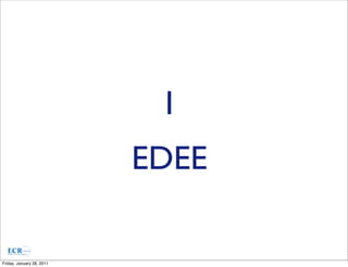 I
                           EDEE

         Community




Friday, January 28, 2011
 