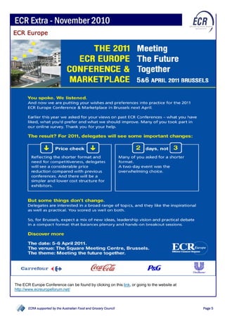 ECR Extra - November 2010
ECR Europe




The ECR Europe Conference can be found by clicking on this link, or going to the website at
http://www.ecreuropeforum.net/



       ECRA supported by the Australian Food and Grocery Council                              Page 5
 