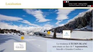 La résidence L’ÉCRIN BLANC
sera située en face de l’ Aquamotion,
lieu-dit « Grandes Combes »
Un référencementUn référencement
Localisation
 