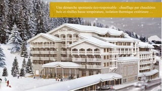 Une démarche spontanée éco-responsable : chauffage par chaudières
bois et résilles basse température, isolation thermique extérieure …
 