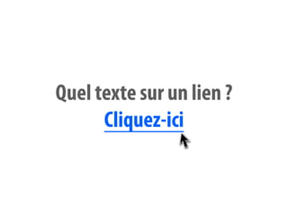 Quel texte sur un lien ?
      Cliquez-ici
 
