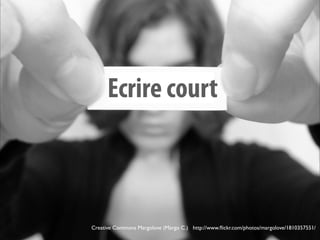 Ecrire court



Creative Commons Margolove (Margo C.) http://www.ﬂickr.com/photos/margolove/1810357551/
 