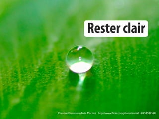 Rester clair




Creative Commons Anita Martinz http://www.ﬂickr.com/photos/annia316/754581568
 