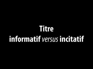 Titre
informatif versus incitatif
 