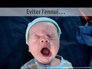 Eviter l’ennui…




      Creative Commons Alexander N http://www.ﬂickr.com/photos/64939463
 