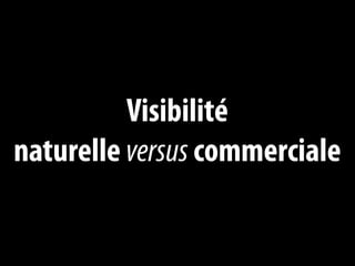 Visibilité
naturelle versus commerciale
 