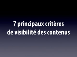 7 principaux critères
de visibilité des contenus
 