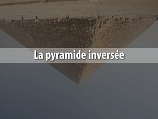 La pyramide inversée
 