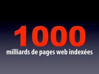 1000
milliards de pages web indexées
 