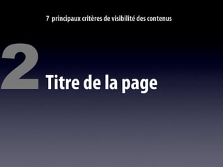 7 principaux critères de visibilité des contenus




2   Titre de la page
 