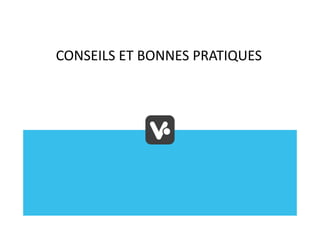 CONSEILS ET BONNES PRATIQUES
 