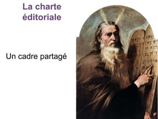 La charte
éditoriale
Un cadre partagé
 