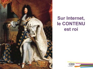 Sur Internet,
le CONTENU
est roi
 