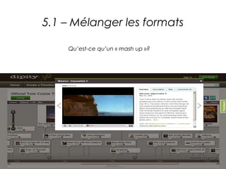 5.1 – Mélanger les formats

    Qu’est-ce qu’un « mash up »?
 