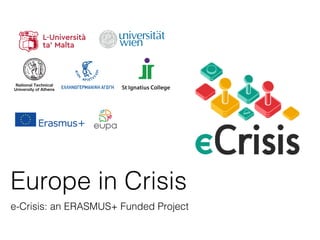 Europe in Crisis
e-Crisis: an ERASMUS+ Funded Project
 