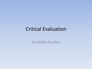Critical Evaluation

  As Media Studies
 