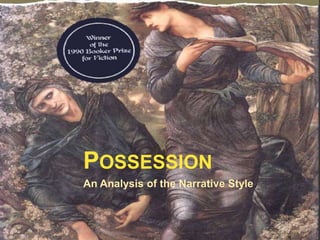 POSSESSION
An Analysis of the Narrative Style
 