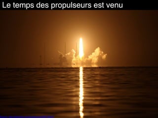 Le temps des propulseurs est venu
Source : http://www.flickr.com/photos/cma3/3867400297
 