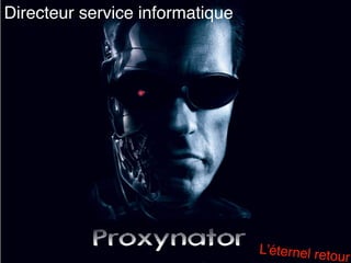 L’éternel retour
Directeur service informatique
 