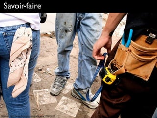 Savoir-faire
Source : http://www.flickr.com/photos/presta/179659535
 