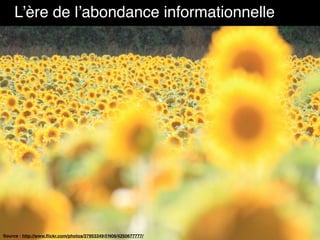 Source : http://www.flickr.com/photos/27953349@N06/4250677777/
L’ère de l’abondance informationnelle
 