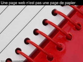 Source :http://www.flickr.com/photos/lwr/3592063486
Une page web n’est pas une page de papier
 