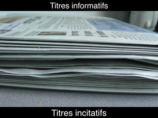 Titres informatifs
http://www.flickr.com/photos/brij/18921531 Titres incitatifs
 
