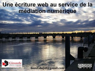 Une écriture web au service de la
médiation numérique
lionel.dujol@gmail.com
http://www.flickr.com/photos/alitz/3257962367
 