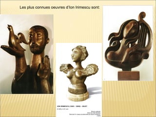 Les plus connues oeuvres d’Ion Irimescu sont:
 