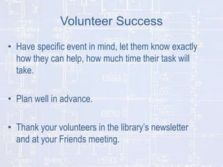 Volunteer Success
• Have specific event in mind, let them know exactly
how they can help, how much time their task will
ta...