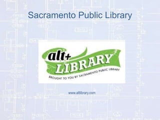 Sacramento Public Library

www.altlibrary.com

 