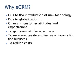    Due to the introduction of new technology
   Due to globalization
   Changing customer attitudes and
    expectations
   To gain competitive advantage
   To measure, create and increase income for
    the business
   To reduce costs
 