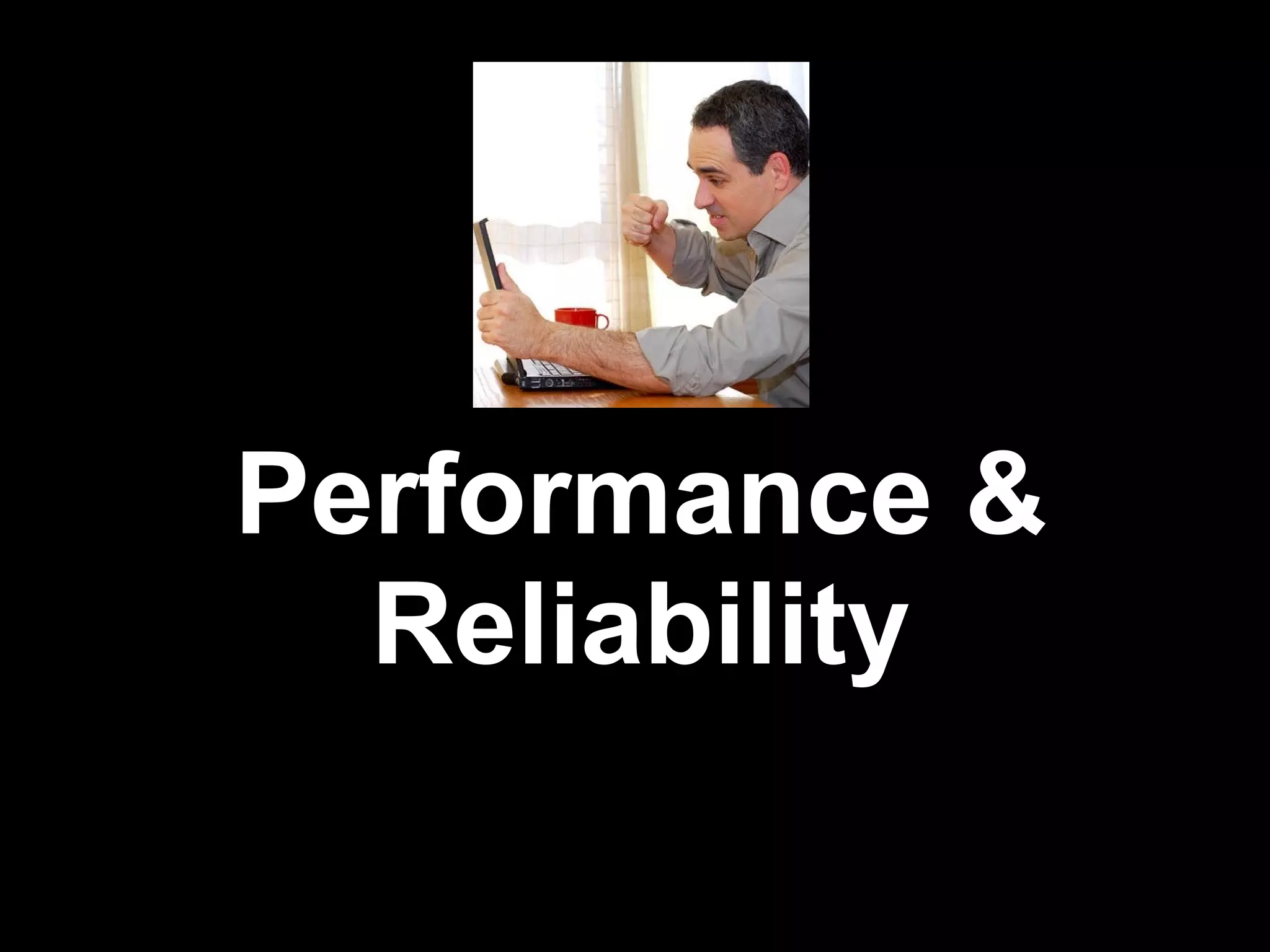Performance &
  Reliability
 