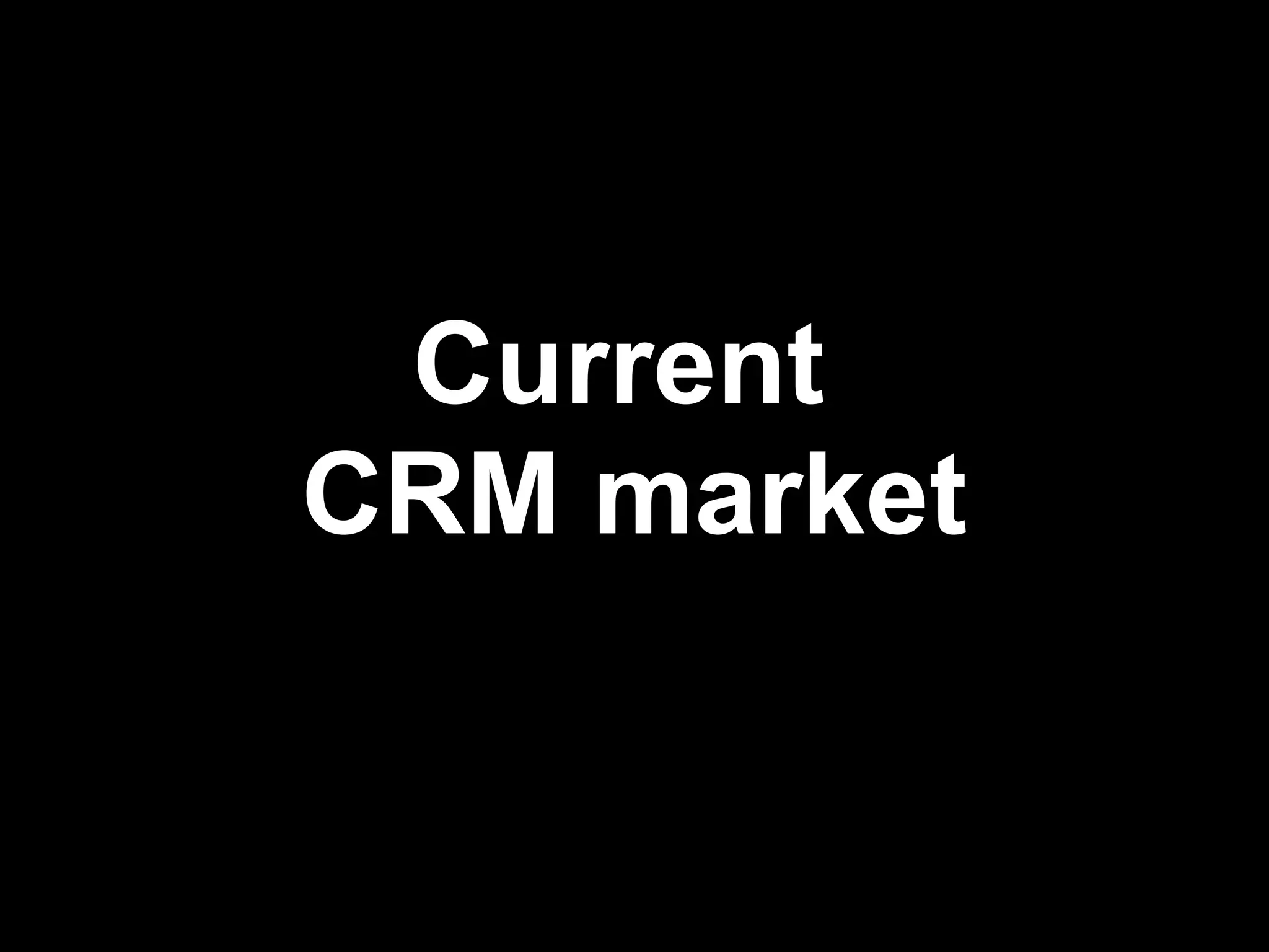 Current
CRM market
 
