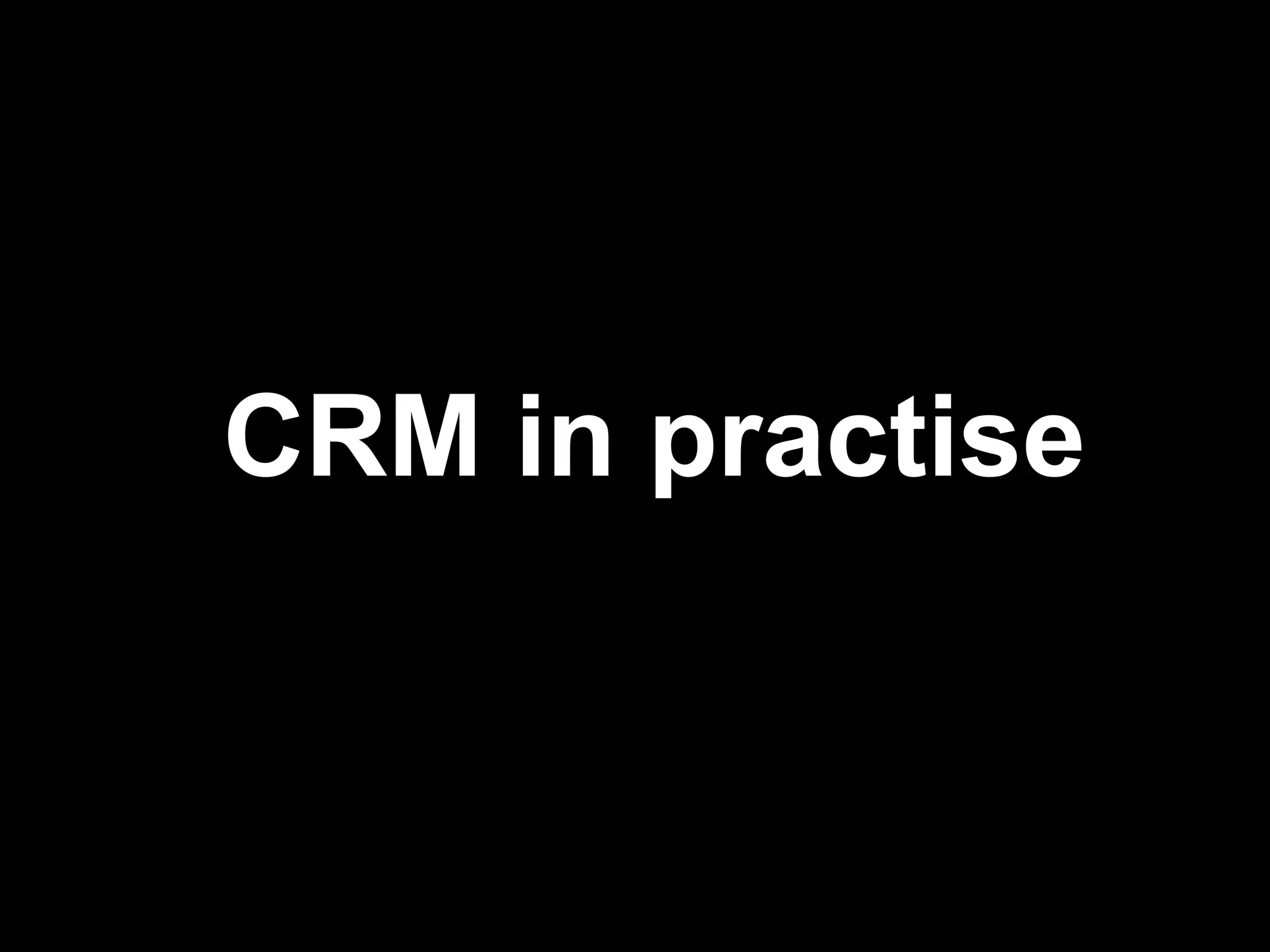 CRM in practise
 