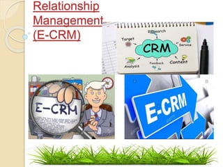 Relationship
Management.
(E-CRM)
 